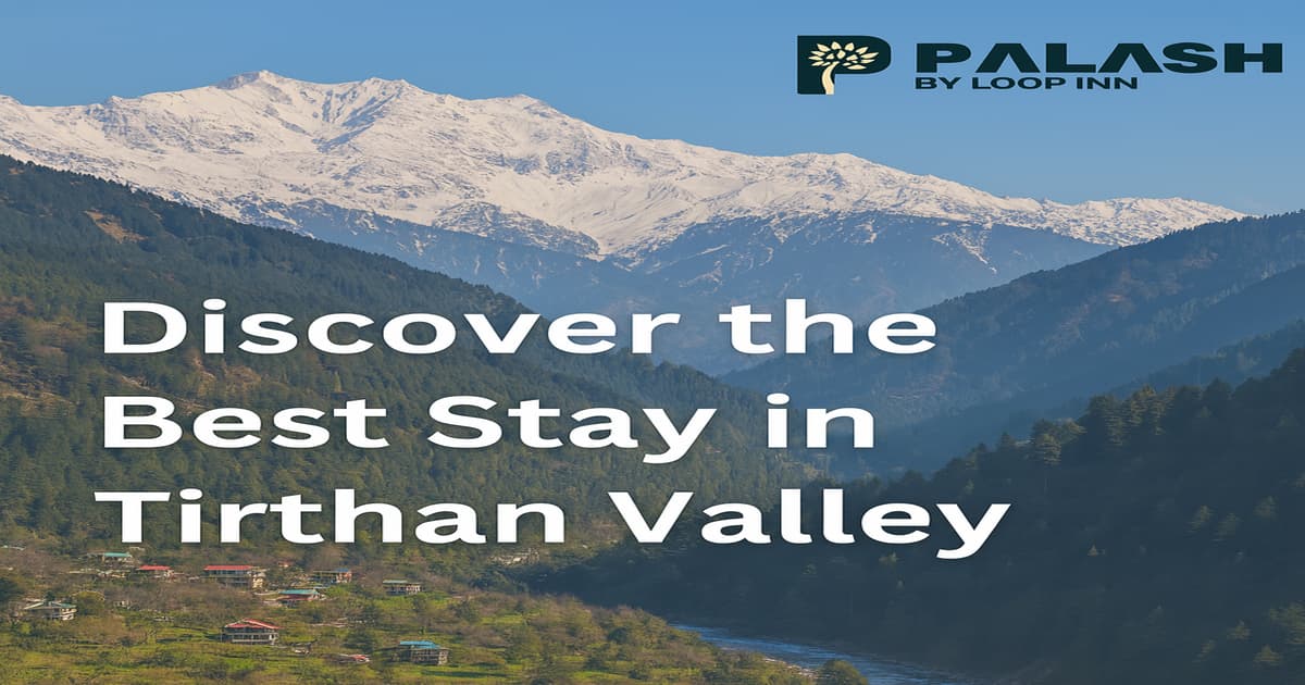 Best Places to Stay in Tirthan Valley: Your Complete Guide to a Serene Himalayan Escape